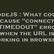 NodeJS What Could Cause Connect ETIMEDOUT Error When The URL Is Working In Browser