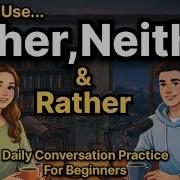 How To Use Either Neither Rather In English Daily Conversation Practice For Beginners