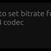 How To Set Bitrate For H 264 Codec Ffmpeg