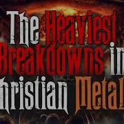 6 Of The Heaviest Breakdowns In Christian Metal