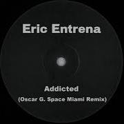 Eric Entrena Addicted Oscar G Space Miami Remix