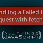 JavaScript Tip Handling A Failed HTTP Request With Fetch