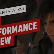 Final Fantasy 16 IGN Performance Review