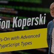 Illarion Koperski Hands On With Advanced TypeScript Types