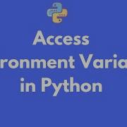 How To Access Environment Variables In Python