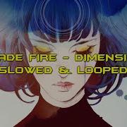 Arcade Fire Dimensions Slowed Looped 1 Hour