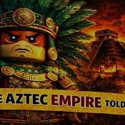 The Aztec Empire Explained Glory Sacrifice And Conquest LEGO Documentary