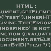 HTML Document GetElementByID Test InnerHTML Giving TypeError Undefined Is Not A Function Ev