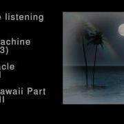 47 Time Machine Demo 3 Hawaii Part II Part II