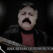 ANA BENİM DERDİM BÜYÜK OZAN DÜNDAR