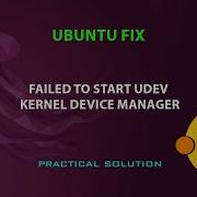 UBUNTU FIX Failed To Start Udev Kernel Device Manager