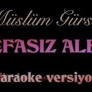 Vefasız Alem MÜSLÜM GÜRSES KARAOKE