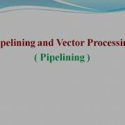Pipelining And Vector Processing Lec1