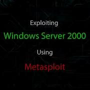 Exploiting Windows Server 2000 Using Metasploit