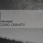 Ian Hagle Zero Gravity Original Mix