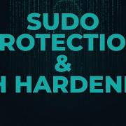 Защита от повышения привилегий Sudo в Linux и усиление защиты Root доступа SSH