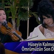 Hüseyin Kalmış Ömrümüzün Son Demi