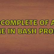 Autocomplete Of A File Name In Bash Prompt 3 Solutions