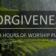 Forgiveness Two Hours Of Worship Piano Prayer Music Sleep Music Christian Meditation Music