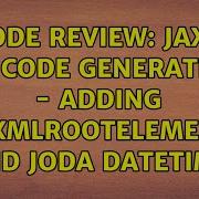 Code Review JAXB XJC Code Generation Adding XmlRootElement And Joda DateTime 2 Solutions