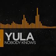 House YULA Nobody Knows