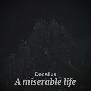 Decalius A Miserable Life Sped Up