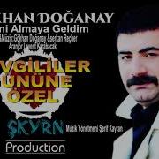 GÖKHAN DOĞANAY SENİ ALMAYA GELDİM