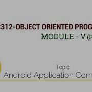 EC312 OBJECT ORIENTED PROGRAMMING Android Application Components Module V Part 2 1 Of 2