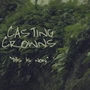 Casting Crowns This Is Now Official Lyric Video