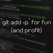 Использую команду Git Add P для развлечения и выгоды