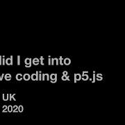 How Did I Get Into Creative Coding P5 Js