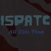 Dispatch All This Time Ft The White Buffalo Official Video