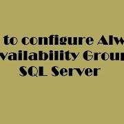 How To Configure Always On Availability Groups In SQL Server