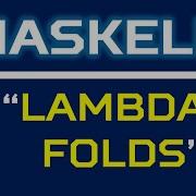 Haskell 6b Lambdas And Folds