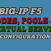 BIG IP F5 NODES POOLS VIRTUAL SERVER CONFIGURATION
