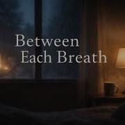 Between Each Breath