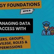 Managing Data Access With Users Groups Privilege Roles Permissions Strategy Foundations Eps9