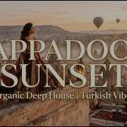 Cappadocia Deep House Mix 2026 Turkish Lounge Oriental House Sunset Atmospheric Vibes