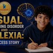 Visual Processing Disorder And Dyslexia A Success Story