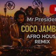 Mr President Coco Jambo Afro House Remix Afrohouse Afrosoul Remix Afrotech