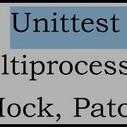 Class 28 Unittest For Multiprocessing Mocking And Patching