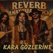 Kara Gözlerine Kurban Olduğum Dilber Sana Gelmek Ister Gönlüm Reverb Anatolian Rock