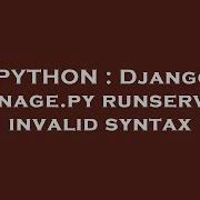 PYTHON Django Manage Py Runserver Invalid Syntax