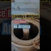 Lavadora Whirlpool No Arranca Hace Ruido CAPACITOR Dañado Lavadora Whirlpool Short Viralshort