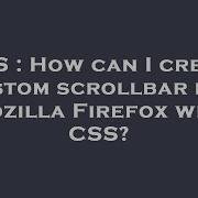 CSS How Can I Create Custom Scrollbar For Mozilla Firefox With CSS