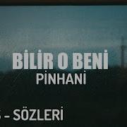 PİNHANİ BİLİR O BENİ LYRİCS SÖZLERİ