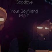 GOODBYE CLOSED M A P Done 9 14 Your Boyfriend Game