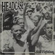 Headcase Still Fighting Runaway