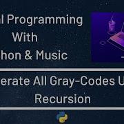 Casual Programming With Python Music Generate All Gray Codes Using Recursion