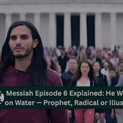 Messiah Episode 6 Explained He Walks On Water Prophet Radical Or Illusion Full Recap